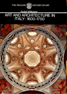 Art and Architecture in Italy: 1600-1750: The Yale University Press Pelican History....