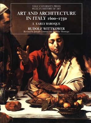 Art and Architecture in Italy, 1600-1750: Volume 1: The Early Baroque, 1600-1625 - Wittkower, Rudolf