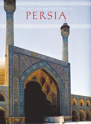 Art and Architecture of Persia - Curatola, Giovanni, and Scarcia, Gianroberto, and Shore, Marguerite (Translated by)