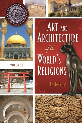 Art and Architecture of the World's Religions: [2 Volumes] - Ross, Leslie D