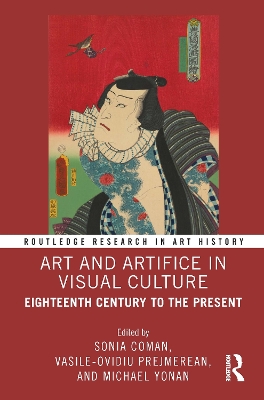 Art and Artifice in Visual Culture: Eighteenth Century to the Present - Coman, Sonia (Editor), and Prejmerean, Vasile-Ovidiu (Editor), and Yonan, Michael (Editor)