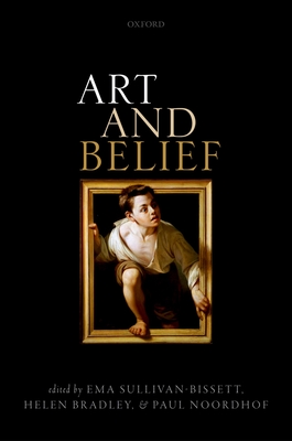 Art and Belief - Sullivan-Bissett, Ema (Editor), and Bradley, Helen (Editor), and Noordhof, Paul (Editor)