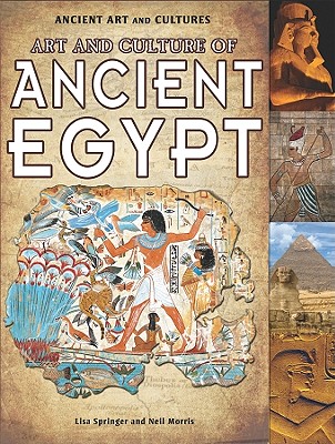 Art and Culture of Ancient Egypt - Morris, Neil, and Springer, Lisa