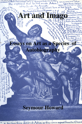 Art and Imago: Essays on Art as a Species of Autobiography - Howard, Seymour