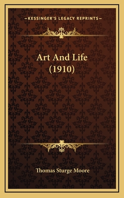 Art and Life (1910) - Moore, Thomas Sturge