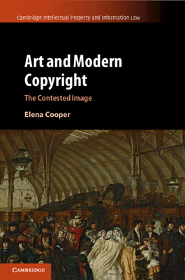 Art and Modern Copyright: The Contested Image - Cooper, Elena