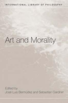 Art and Morality - Bermdez, Jos Luis (Editor), and Gardner, Sebastian (Editor)