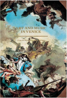Art and Music in Venice: From the Renaissance to Baroque - Goldfarb, Hilliard T. (Editor)