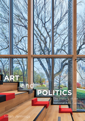 Art and Politics: The History of the National Arts Centre, Second Edition - Jennings, Sarah