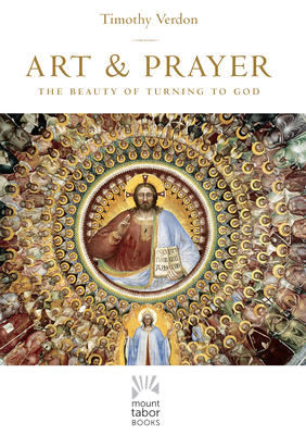 Art and Prayer: The Beauty of Turning to God - Verdon, Timothy