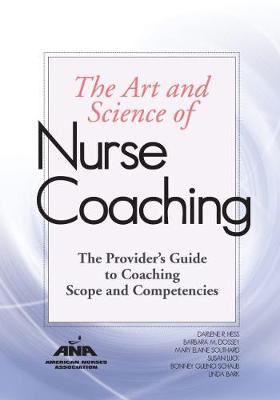 Art and Science of Nurse Coaching: The Provider's Guide to Coaching Scope and Competencies - Hess, Darlene R