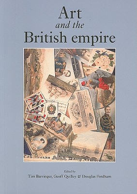 Art and the British Empire - Barringer, Tim (Editor), and Quilley, Geoff, Professor (Editor), and Fordham, Douglas (Editor)