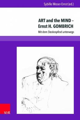 Art and the Mind - Ernst H. Gombrich: Mit Dem Steckenpferd Unterwegs - Moser-Ernst, Sybille (Contributions by), and Vasold, Georg (Contributions by), and Marinelli, Ursula (Contributions by)