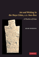 Art and Writing in the Maya Cities, AD 600-800: A Poetics of Line