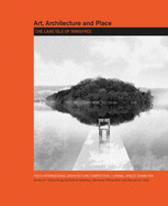 Art, Architecture and Place. The Lake Isle of Innisfree: Yeats International Architecture Competition and Liminal Spaces Exhibition