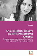 Art as Research: Creative Practice and Academic Authority