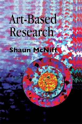 Art-Based Research - Malchiodi, Cathy A, PhD, Lpcc, and McNiff, Shaun