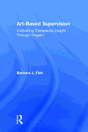 Art-Based Supervision: Cultivating Therapeutic Insight Through Imagery