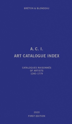 Art Catalogue Index: Catalogues raisonns of artists 1240-2019 - Blondeau, Marc, and Breton, Etienne, and Meaudre, Thierry