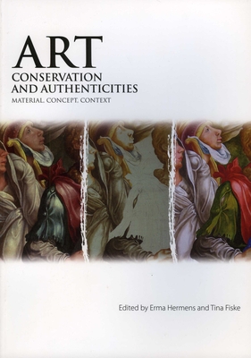 Art, Conservation and Authenticities: Material, Concept, Context - Hermens, Erma (Editor), and Fiske, Tina (Editor)