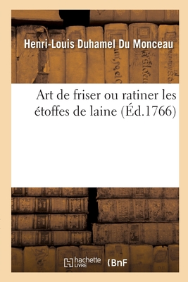 Art de Friser Ou Ratiner Les ?toffes de Laine - Duhamel Du Monceau, Henri-Louis