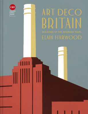 Art Deco Britain: Buildings of the Inter-War Years - Harwood, Elain