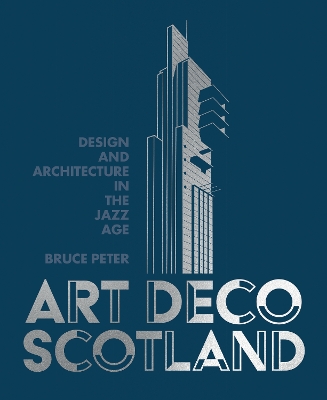 Art Deco Scotland: Design and Architecture in the Jazz Age - Peter, Bruce