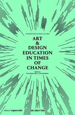 Art & Design Education in Times of Change: Conversations Across Cultures - Mateus-Berr, Ruth (Editor), and Reitsttter, Luise (Editor)