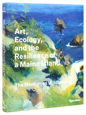 Art, Ecology, and the Resilience of a Maine Island: The Monhegan Wildlands - Logan, Barry A, and Pye, Jennifer, and Goodyear III, Frank H