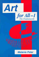 Art for All I - The Framework: Developing Art in the Curriculum with Students with Special Educational Needs - Peter, Melanie