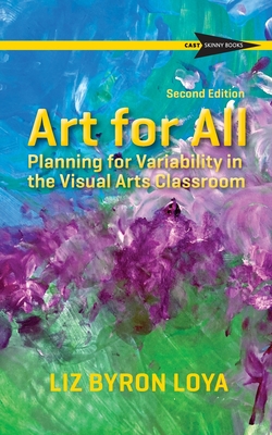 Art for All: Planning for Variability in the Visual Arts Classroom - Byron Loya, Liz