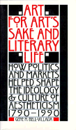 Art for Art's Sake and Literary Life: How Politics and Markets Helped Shape the Ideology and Culture of Aestheticism, 1790?1990