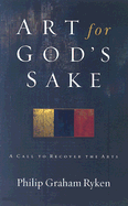 Art for God's Sake: A Call to Recover the Arts