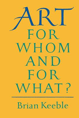 Art: For Whom and for What? - Keeble, Brian