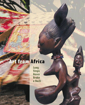 Art from Africa: Long Steps Never Broke a Back - McClusky, Pamela, and Thompson, Robert Farris