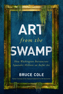Art from the Swamp: How Washington Bureaucrats Squander Millions on Awful Art