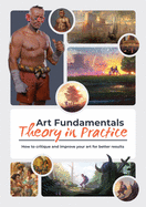 Art Fundamentals: Theory in Practice: How to critique your art for better results