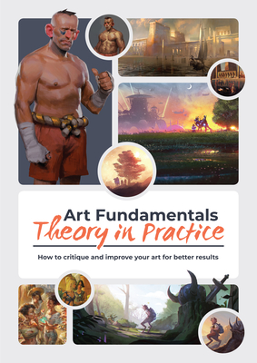 Art Fundamentals: Theory in Practice: How to critique your art for better results - 3dtotal Publishing (Editor)