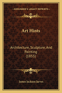 Art Hints: Architecture, Sculpture, and Painting (1855)