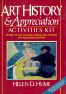 Art History and Appreciation Activities Kit: Ready-To-Use Lessons, Slides, and Projects for Secondary Students - Hume, Helen D