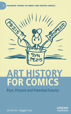 Art History for Comics: Past, Present and Potential Futures - Horton, Ian, and Gray, Maggie