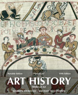 Art History Portable, Book 2: Medieval Art Plus New MyArtsLab with EText -- Access Card Package - Stokstad, Marilyn, and Cothren, Michael