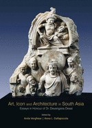 Art, Icon and Architecture in South Asia: Essays in Honour of Dr. Devangana Desai