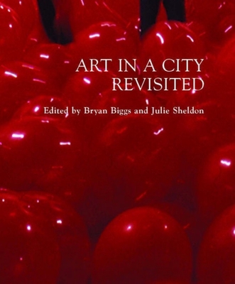 Art in a City Revisited - Biggs, Bryan (Editor), and Sheldon, Julie (Editor)