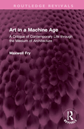 Art in a Machine Age: A Critique of Contemporary Life Through the Medium of Architecture
