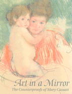 Art in a Mirror: The Counterproofs of Mary Cassatt