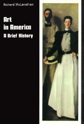 Art in America: A Brief History - McLanathan, Richard