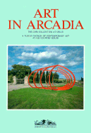Art in Arcadia: The Gori Collection at Celle - Barilli, Benato, and Hobbs, Robert, and Gurrieri, Francesco
