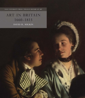 Art in Britain 1660-1815 - Solkin, David H.