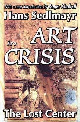Art in Crisis: The Lost Center - Sedlmayr, Hans